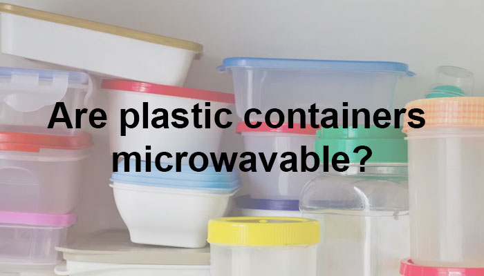 Are plastic containers microwavable?