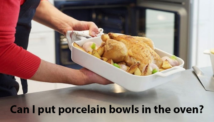 Can I put porcelain bowls in the oven?
