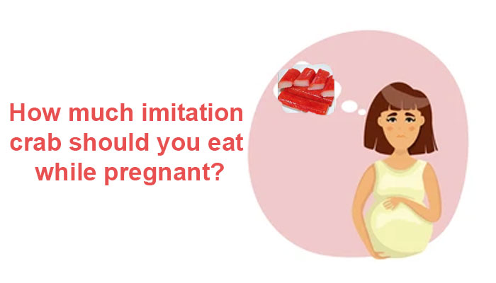 How much imitation crab should you eat while pregnant?