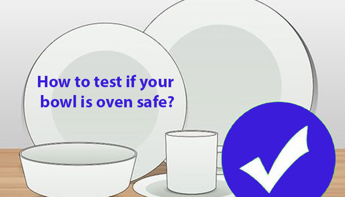 How to test if your bowl is oven safe?
