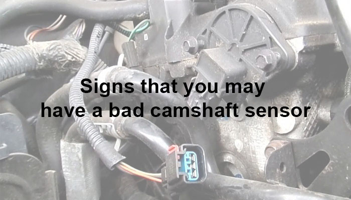 Signs that you may have a bad camshaft sensor