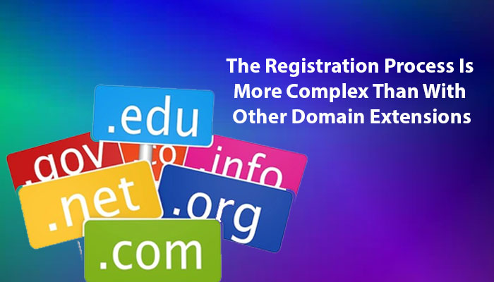 The Registration Process Is More Complex Than With Other Domain Extensions