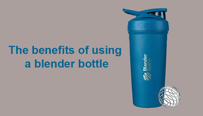 The benefits of using a blender bottle