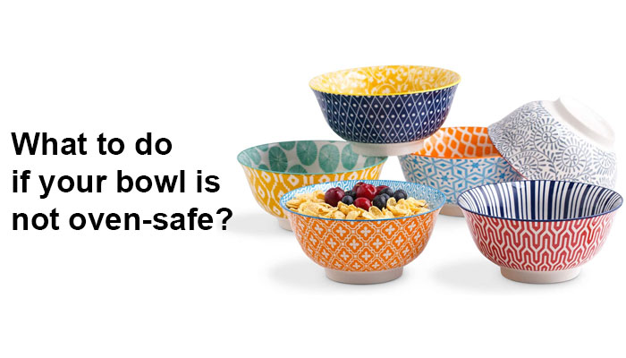 What to do if your bowl is not oven-safe?
