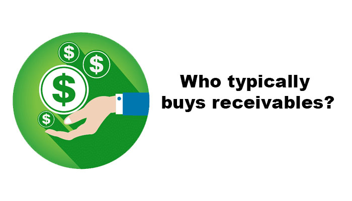 Who typically buys receivables?
