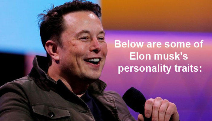 Below are some of Elon musk's personality traits: