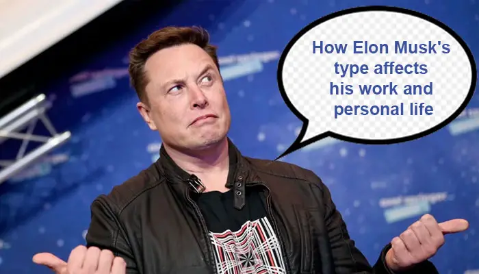 How Elon Musk's type affects his work and personal life