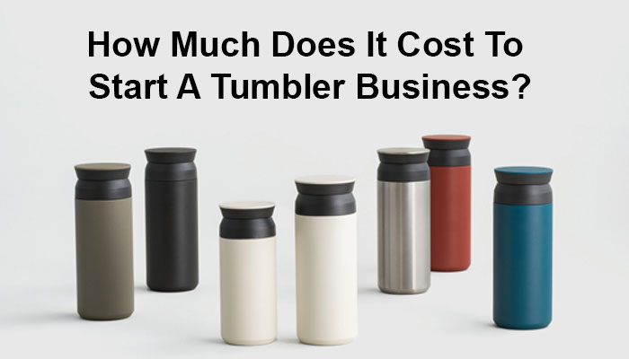 How much does it cost to start a tumbler business?