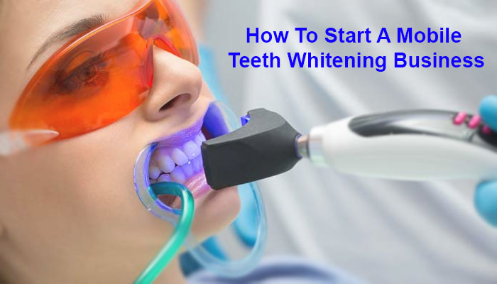 How to Start a Mobile Teeth Whitening Business
