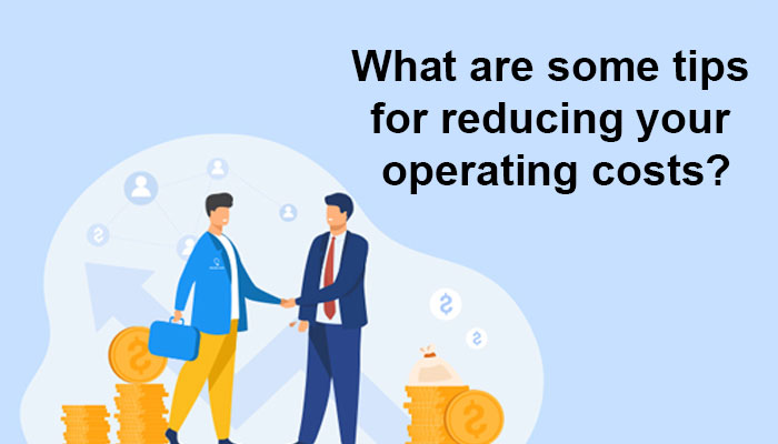 What are some tips for reducing your operating costs?