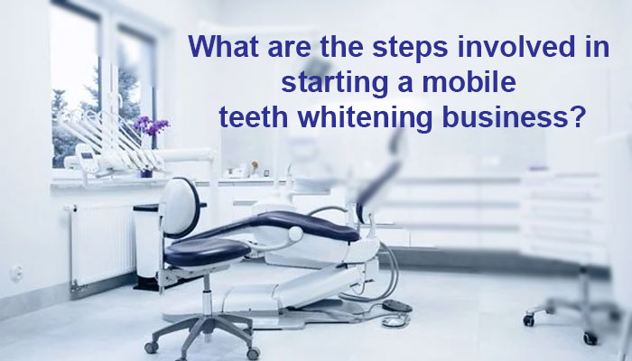 What are the steps involved in starting a mobile teeth whitening business?