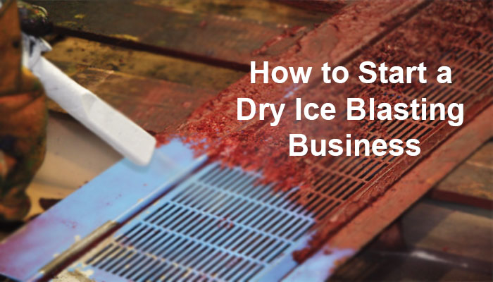 How to Start a Dry Ice Blasting Business