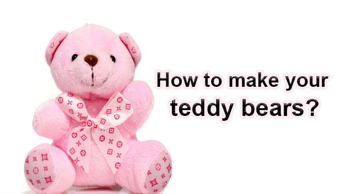 How to make your teddy bears