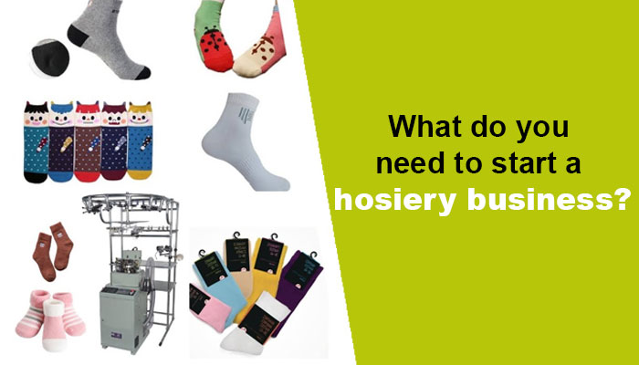 What do you need to start a hosiery business?