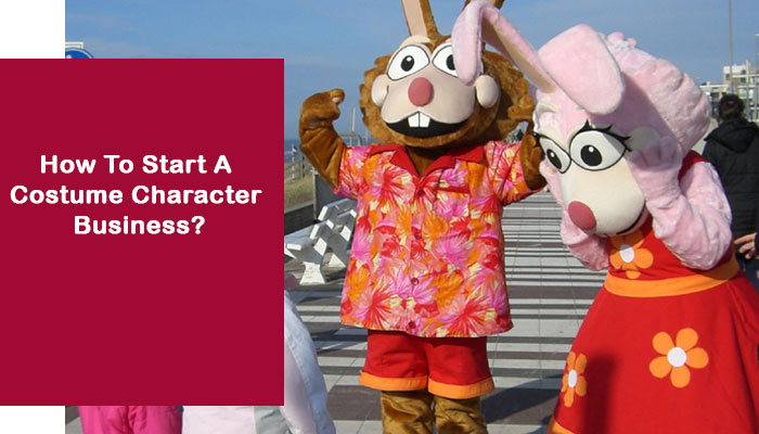 How To Start A Costume Character Business? A Detailed Guide