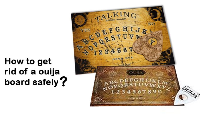 How to get rid of a ouija board safely?