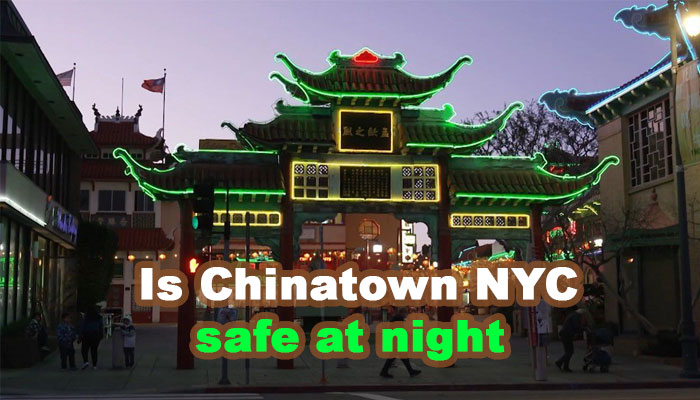 Is Chinatown NYC safe at night?
