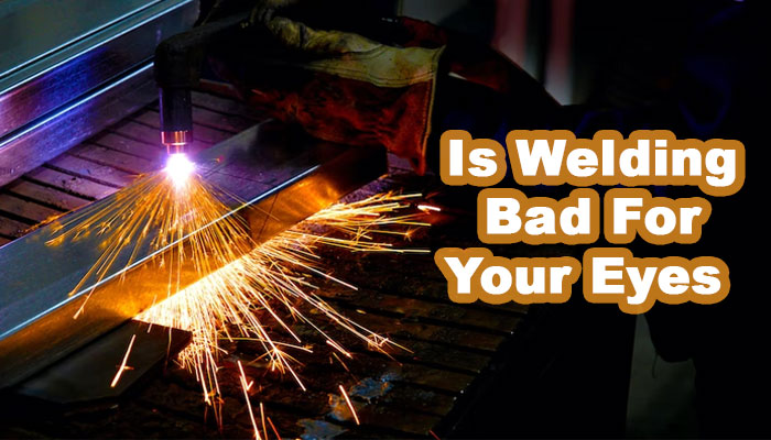 is welding bad for your eyes