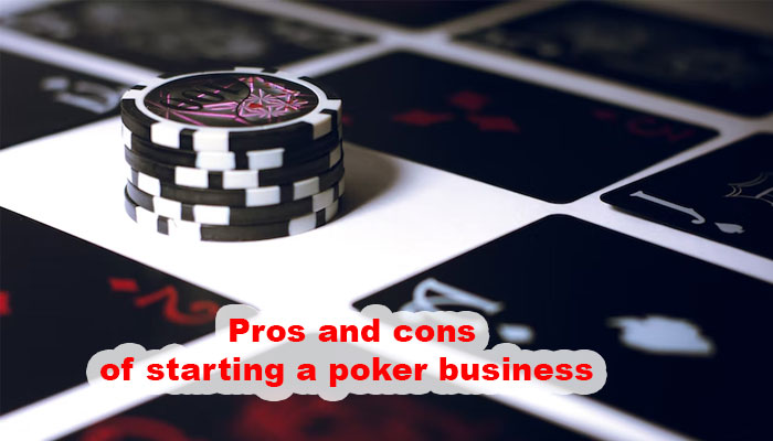 Pros and cons of starting a poker business