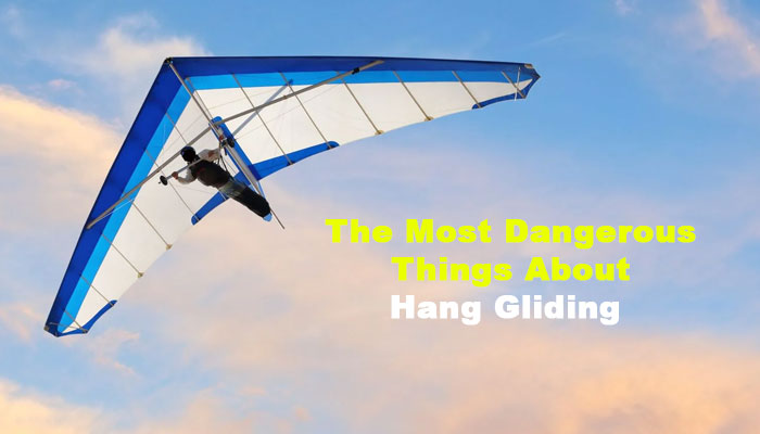 The Most Dangerous Things About Hang Gliding
