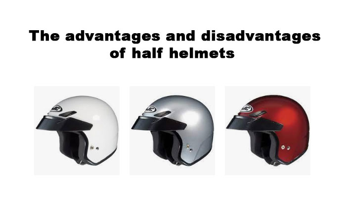 The advantages and disadvantages of half helmets