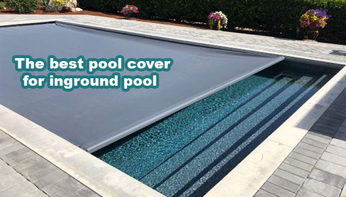 The best pool cover for inground pool