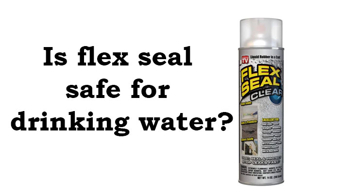 Is flex seal safe for drinking water?