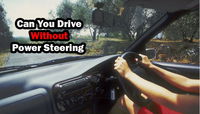 Can you drive without power steering?