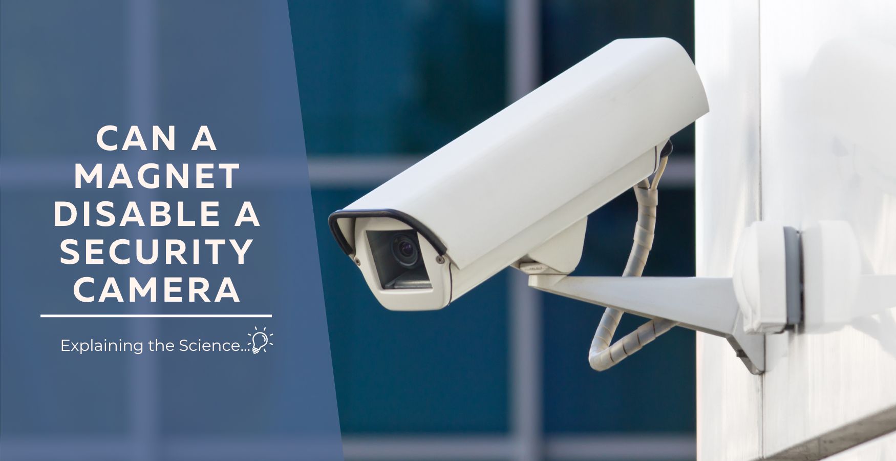 Explaining the Science: Can a Magnet Disable a Security Camera? Don’t miss this!